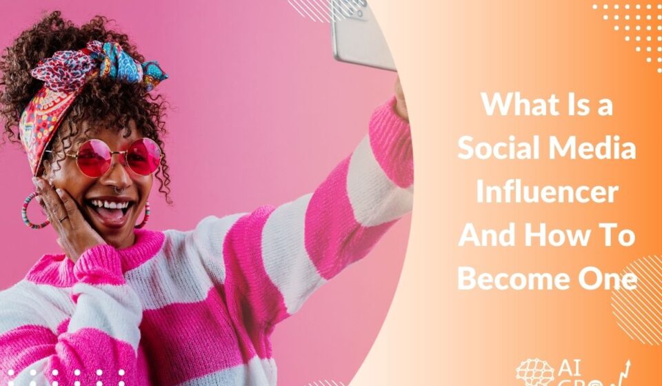 What Is a Social Media Influencer And How To Become One In 2026